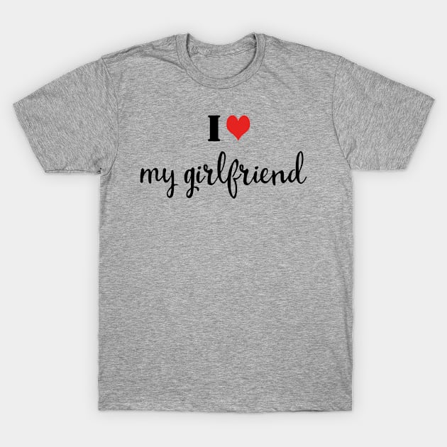 I Love My Girlfriend - Lover T-Shirt by 1Y_Design